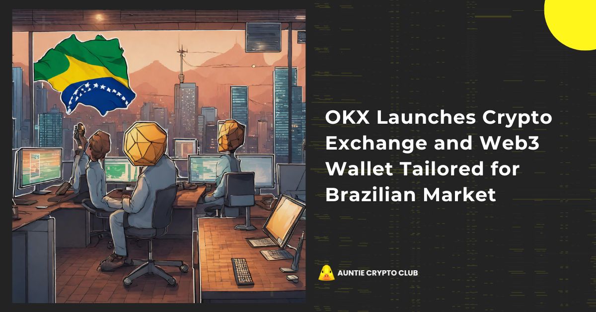 OKX Launches Crypto Exchange and Web3 Wallet Tailored for Brazilian Market