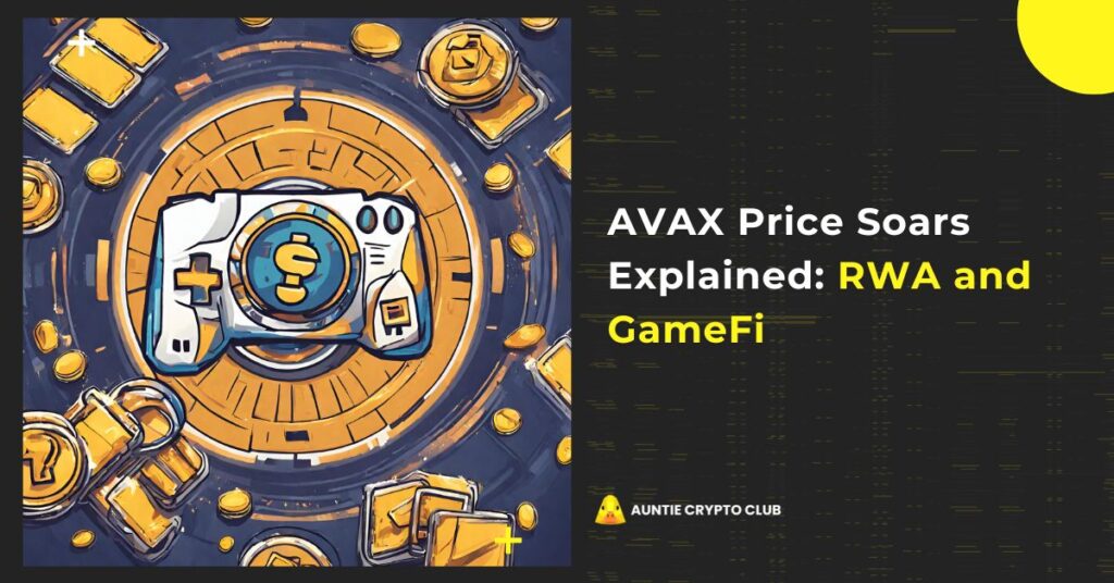 AVAX Price Soars Explained Real-world Assets and GameFi